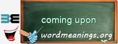 WordMeaning blackboard for coming upon